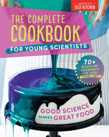 The Complete Cookbook for Young Scientists: Good Science Makes Great Food: 70+ Recipes, Experiments, & Activities
