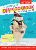 The Complete DIY Cookbook for Young Chefs: 100+ Simple Recipes for Making Absolutely Everything from Scratch